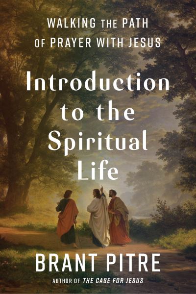 Cover for Brant Pitre · Introduction to the Spiritual Life: Walking the Path of Prayer with Jesus (Hardcover Book) (2021)