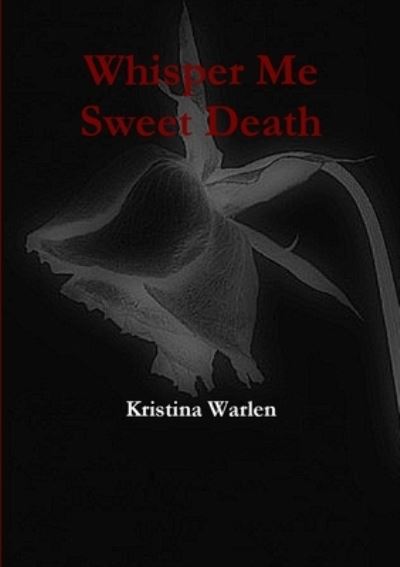 Cover for Kristina Warlen · Whisper Me Sweet Death (Book) (2009)