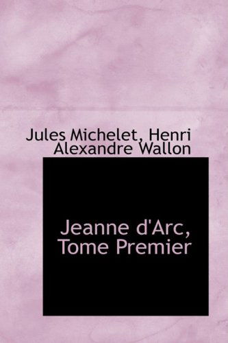 Cover for Jules Michelet · Jeanne D'arc, Tome Premier (Hardcover Book) [French edition] (2008)