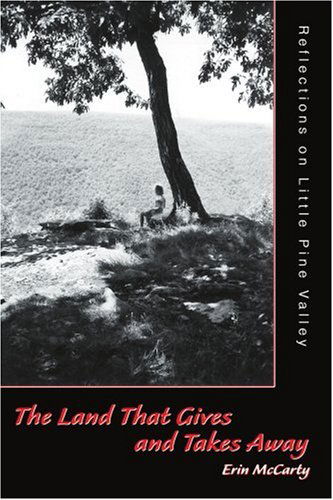 Cover for Erin Mccarty · The Land That Gives and Takes Away: Reflections on Little Pine Valley (Paperback Book) (2004)