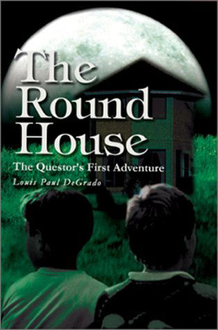 Cover for Louis Paul Degrado · The Round House: the Questor's First Adventure (Hardcover Book) (2003)