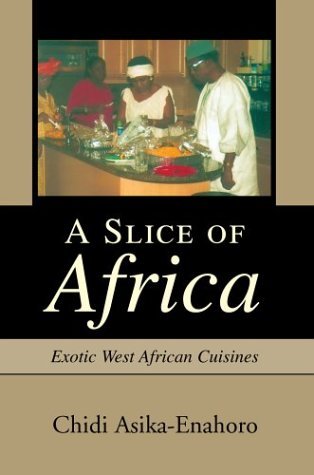 Cover for Chidi Asika-enahoro · A Slice of Africa: Exotic West African Cuisines (Hardcover Book) (2004)