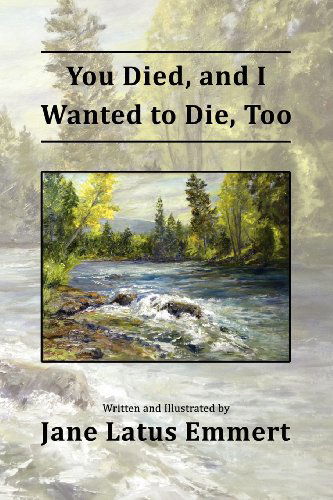 Jane Latus Emmert · You Died, and I Wanted to Die, Too (Paperback Book) (2012)