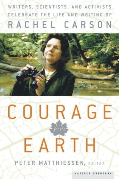 Courage for the Earth: Writers, Scientists, and Activists Celebrate the Life and Writing of Rachel Carson - Peter Matthiessen - Bøker - Mariner Books - 9780618872763 - 22. april 2007