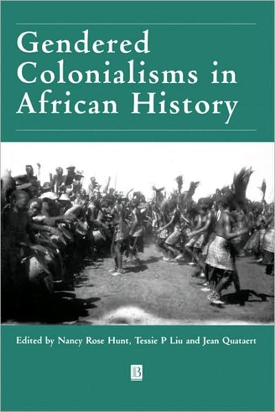 Gendered Colonialisms in African History - Gender and History Special Issues - Hunt - Books - John Wiley and Sons Ltd - 9780631204763 - May 23, 1997