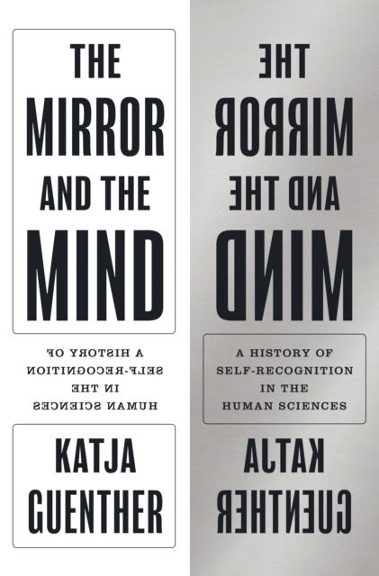 Professor Katja Guenther · The Mirror and the Mind: A History of Self-Recognition in the Human Sciences - Princeton Modern Knowledge (Paperback Book) (2024)