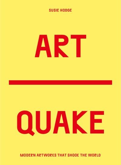 ArtQuake: The Most Disruptive Works in Modern Art - Culture Quake - Susie Hodge - Books - Quarto Publishing PLC - 9780711254763 - October 26, 2021