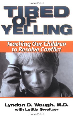 Tired of Yelling: Teaching Our Children to Resolve Conflict - Letitia Sweitzer - Bücher - Gallery Books - 9780743400763 - 1. Mai 2000