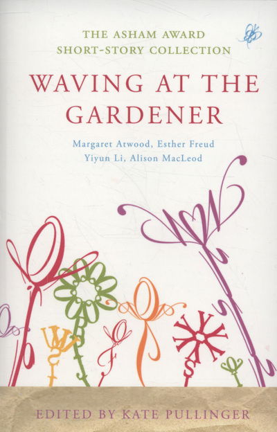 Cover for Kate Pullinger · Waving at the Gardener: The Asham Award Short-Story Collection (Paperback Book) (2009)