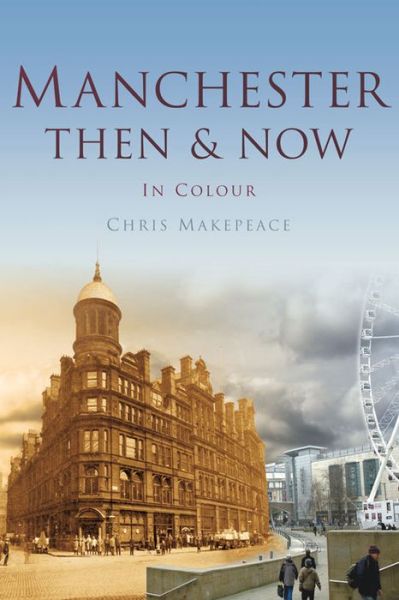 Cover for Chris Makepeace · Manchester Then &amp; Now - Then and Now (Paperback Book) [UK Ed. edition] (2015)