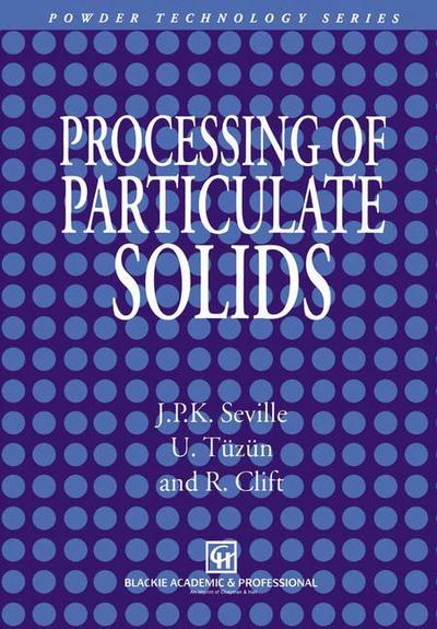 Processing of Particulate Solids - Particle Technology Series - J.p.k. Seville - Books - Chapman and Hall - 9780751403763 - June 30, 1997