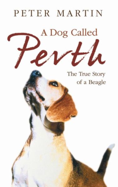 A Dog called Perth: The Voyage of a Beagle - Peter Martin - Kirjat - Orion Publishing Co - 9780752844763 - torstai 5. helmikuuta 2009