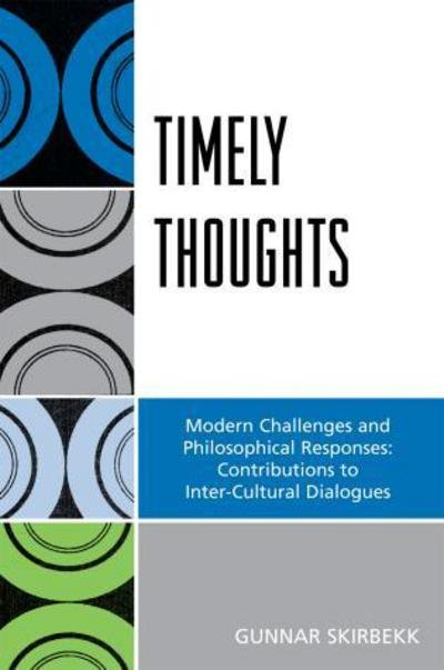 Timely Thoughts: Modern Challenges and Philosophical Responses: Contributions to Inter-Cultural Dialogues - Gunnar Skirbekk - Bøker - University Press of America - 9780761837763 - 18. juli 2007