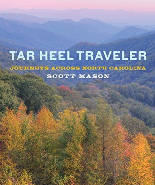 Cover for Scott Mason · Tar Heel Traveler: Journeys Across North Carolina (Hardcover Book) (2010)