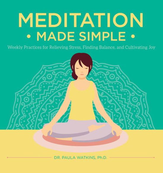 Cover for Paula Watson · Meditation Made Simple: Weekly Practices for Relieving Stress, Finding Balance, and Cultivating Joy (Hardcover Book) (2019)