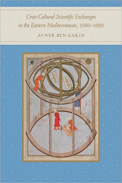 Cover for Ben-Zaken, Avner (Ono Academic College) · Cross-Cultural Scientific Exchanges in the Eastern Mediterranean, 1560–1660 (Hardcover Book) (2010)