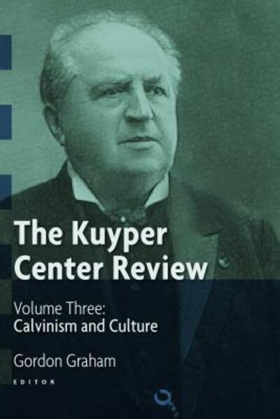 Cover for Gordon Graham · The Kuyper Center Review: Calvinism and Culture - The Kuyper Center Review (Paperback Book) (2013)