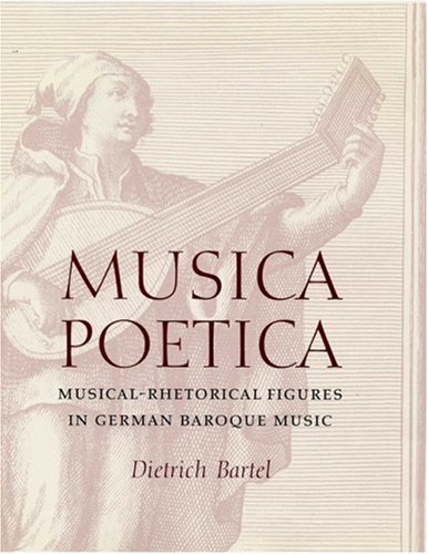 Cover for Dietrich Bartel · Musica Poetica: Musical-Rhetorical Figures in German Baroque Music (Innbunden bok) (1997)