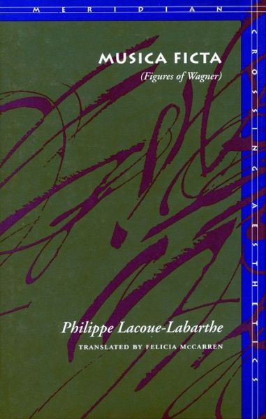 Cover for Philippe Lacoue-Labarthe · Musica Ficta: (Figures of Wagner) - Meridian: Crossing Aesthetics (Hardcover Book) (1995)