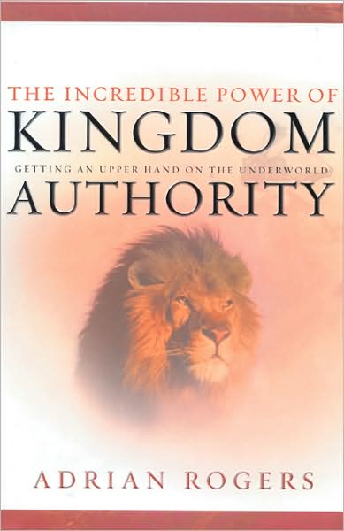 Cover for Adrian Rogers · The Incredible Power of Kingdom Authority: Getting an Upper Hand on the Underworld (Hardcover Book) (2002)