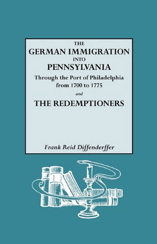 The German Immigration into Pennsylvania Through the Port of Philadelphia, - Frank R. Diffenderffer - Böcker - Genealogical Publishing Company - 9780806307763 - 30 mars 2010