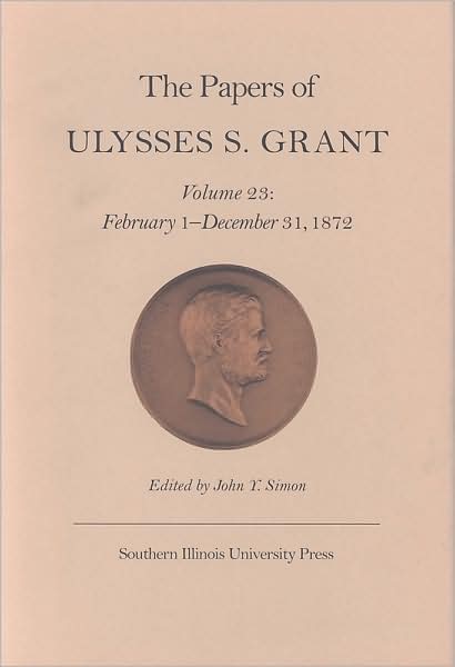 Cover for Ulysses S. Grant · The Papers of Ulysses S. Grant, Volume 23: February 1 - December 31, 1872 (Hardcover Book) (2000)