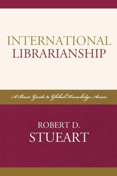 Cover for Robert D. Stueart · International Librarianship: A Basic Guide to Global Knowledge Access - Look and Learn (Paperback Book) [size S] (2007)