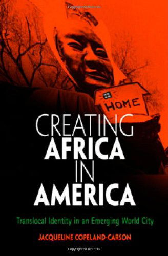Cover for Jacqueline Copeland-Carson · Creating Africa in America: Translocal Identity in an Emerging World City - Contemporary Ethnography (Paperback Book) (2004)