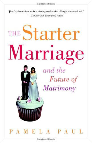 Cover for Pamela Paul · The Starter Marriage and the Future of Matrimony (Paperback Book) [Reprint edition] (2003)