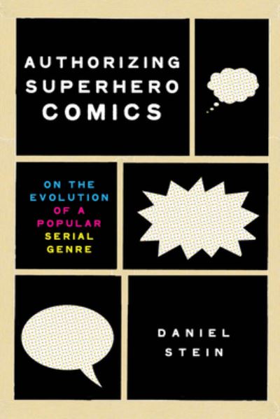 Cover for Daniel Stein · Authorizing Superhero Comics: On the Evolution of a Popular Serial Genre - Studies in Comics and Cartoons (Hardcover Book) (2021)
