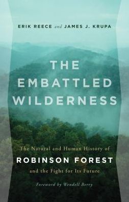 Cover for Erik Reece · The Embattled Wilderness: The Natural and Human History of Robinson Forest and the Fight for Its Future (Taschenbuch) (2016)