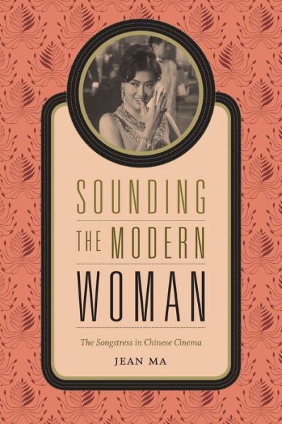 Cover for Jean Ma · Sounding the Modern Woman: The Songstress in Chinese Cinema (Paperback Book) (2015)