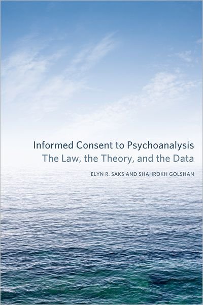 Cover for Elyn R. Saks · Informed Consent to Psychoanalysis: The Law, the Theory, and the Data - Psychoanalytic Interventions (Hardcover Book) (2013)