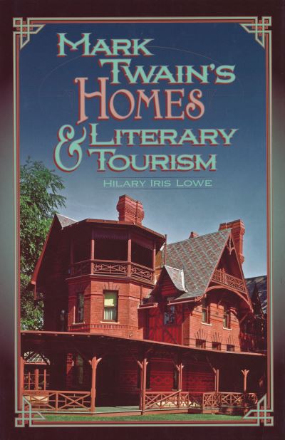 Cover for Hilary Lowe · Mark Twain's Homes and Literary Tourism - Mark Twain and His Circle (Hardcover Book) (2012)