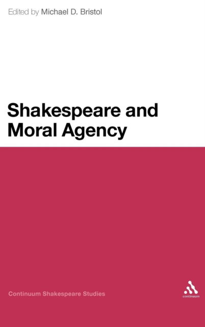 Cover for Michael D Bristol · Shakespeare and Moral Agency - Continuum Shakespeare Studies (Hardcover Book) (2009)