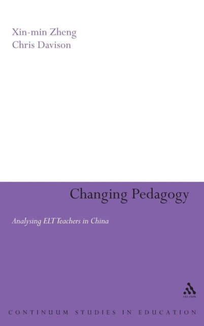 Cover for Zheng, Dr Xin-min (Shanghai International Studies University, People's Republic of China) · Changing Pedagogy: Analysing ELT Teachers in China (Inbunden Bok) (2008)