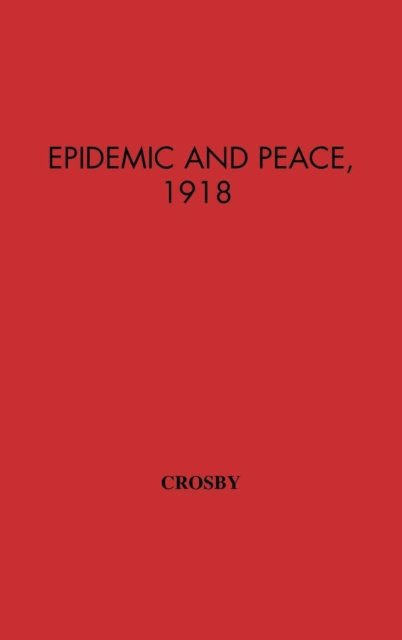 Cover for Alfred W. Crosby · Epidemic and Peace, 1918 (Hardcover bog) (1976)
