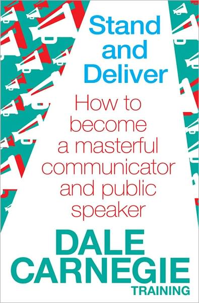 Cover for Dale Carnegie Training · Stand and Deliver: How to become a masterful communicator and public speaker (Pocketbok) (2011)