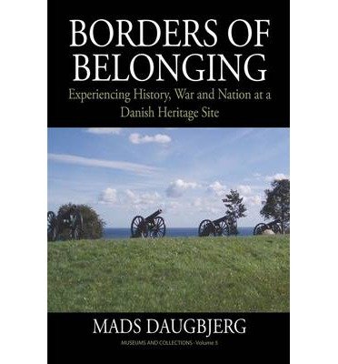 Cover for Mads Daugbjerg · Borders of Belonging: Experiencing History, War and Nation at a Danish Heritage Site - Museums and Collections (Hardcover Book) (2014)