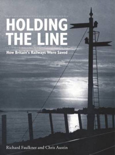 Cover for Chris Austin · Holding The Line: How Britain's Railways Were Saved (Paperback Book) (2018)