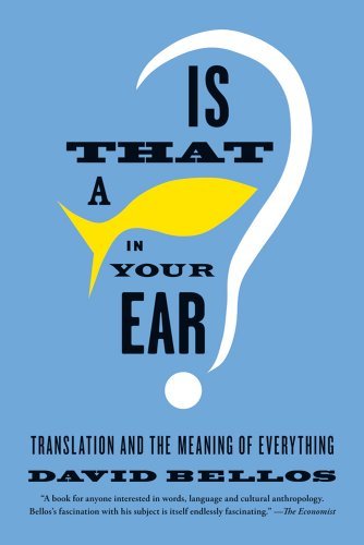 Is That a Fish in Your Ear?: Translation and the Meaning of Everything - David Bellos - Livres - Farrar, Straus and Giroux - 9780865478763 - 16 octobre 2012