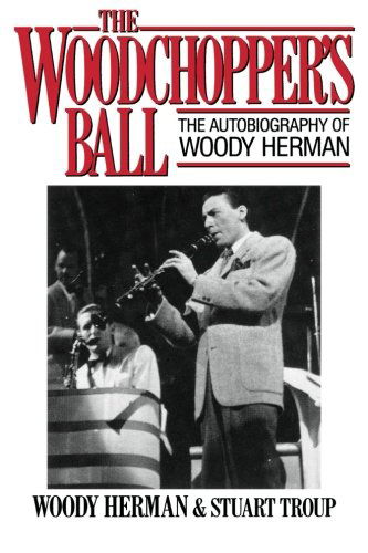 Cover for Woody Herman · The Woodchopper's Ball: The Autobiography of Woody Herman - Limelight (Paperback Book) [1st Limelight Ed edition] (2004)