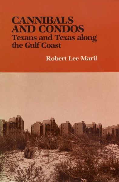 Cover for Robert Lee Maril · Cannibals &amp; Condos: Texans and Texas along the Gulf Coast (Hardcover Book) (2006)