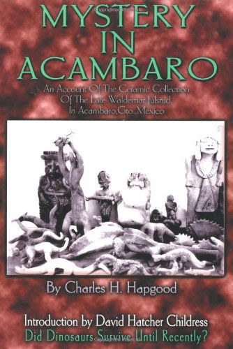 Cover for Charles Hapgood · Mystery in Acambaro: Did Dinosaurs Survive Until Recently? (Paperback Book) [F First Printing Used edition] (2000)