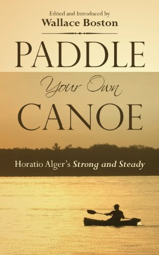 Cover for Horatio Alger · Paddle Your Own Canoe: Horatio Alger's Strong and Steady (Pocketbok) (2013)
