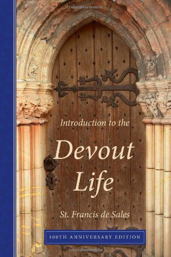 Introduction to the Devout Life, 400th Anniversary Edition - Francisco De Sales - Books - Eremitical Press - 9780980081763 - May 13, 2009