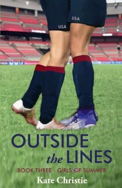 Outside the Lines Book Three of Girls of Summer - Kate Christie - Books - Second Growth Books - 9780985367763 - February 7, 2018