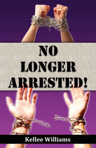 No Longer Arrested - Kellee Williams - Libros - CLF PUBLISHING - 9780988423763 - 19 de diciembre de 2012