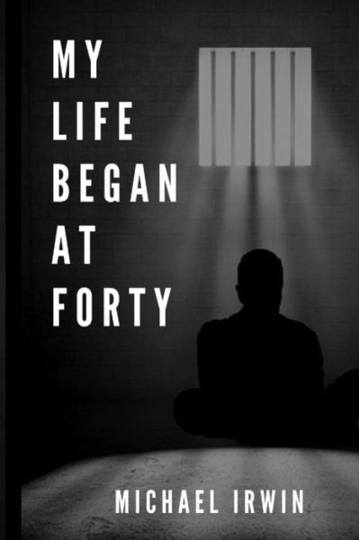 Cover for Michael Irwin · My Life Began at Forty (Pocketbok) (2017)