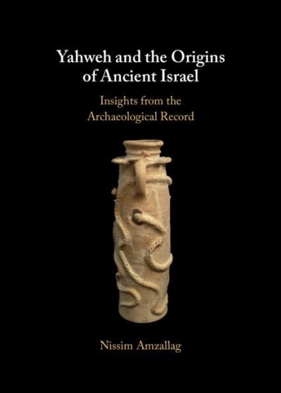 Cover for Amzallag, Nissim (Ben-Gurion University of the Negev, Israel) · Yahweh and the Origins of Ancient Israel: Insights from the Archaeological Record (Hardcover bog) [New edition] (2023)
